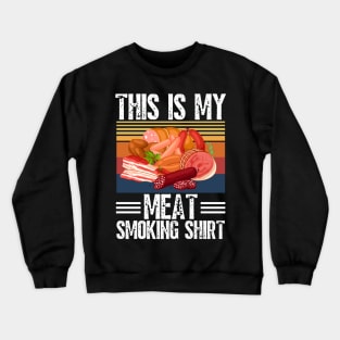 This is my meat smoking shirt Crewneck Sweatshirt